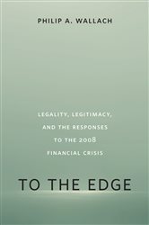 To the Edge: Legality, Legitimacy, and the Responses to the 2008 Financial Crisis