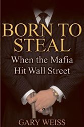Book cover: Born to Steal, by Gary Weiss (preview)