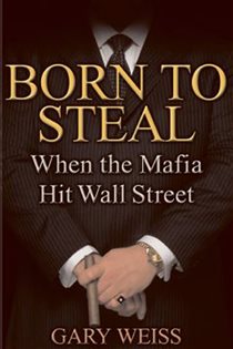 Book cover: Born to Steal, by Gary Weiss (preview)