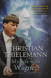 Book cover: My Life with Wagner, by Christian Thielemann (preview)