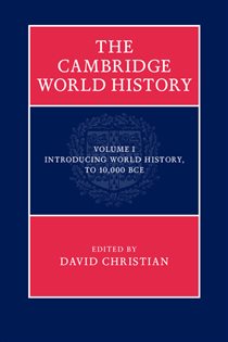 Book cover: The Cambridge World History: Volume 1, Introducing World History, to 10,000 BCE, edited by David Christian (preview)