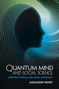 Book cover: Quantum Mind and Social Science, by Alexander Wendt (preview)