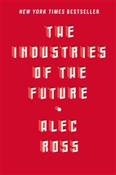 Book cover: The Industries of the Future, by Alec Ross (preview)