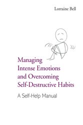 Book cover: Managing Intense Emotions and Overcoming Self-Destructive Habits, by Lorraine Bell (preview)