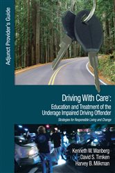 Driving With Care: Education and Treatment of the Underage Impaired Driving Offender: An Adjunct Provider&#x2032;s Guide to Driving With Care: Education and Treatment of the Impaired Driving Offender--Strategies for Responsible Living and Change