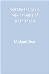 From Chicago to L.A.: Making Sense of Urban Theory