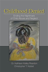 Childhood Denied: Ending the Nightmare of Child Abuse and Neglect