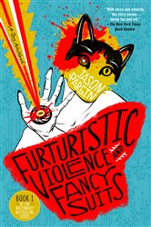 Book cover: Futuristic Violence and Fancy Suits (Book 1 of Zoey Ashe) by Jason Pargin (preview)