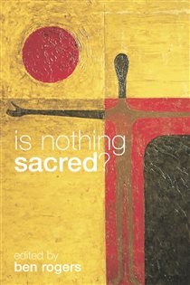 Book cover: Is Nothing Sacred?, edited by Ben Rogers (preview)