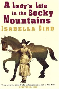 Book cover: A Lady's Life In The Rocky Mountains, by Isabella L. Bird (preview)