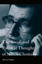 Book cover: The Social and Political Thought of Noam Chomsky, by Alison Edgley (preview)