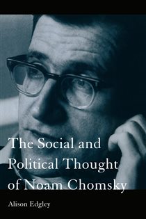 Book cover: The Social and Political Thought of Noam Chomsky, by Alison Edgley (preview)
