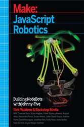 JavaScript Robotics: Building NodeBots with Johnny-Five, Raspberry Pi, Arduino, and BeagleBone
