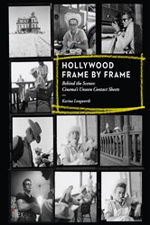 Book cover: Hollywood Frame by Frame: Behind the Scenes: Cinema's Unseen Contact Sheets, by Karina Longworth (preview)