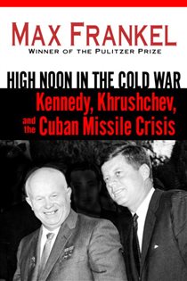 Book cover: High Noon in the Cold War, by Max Frankel (preview)