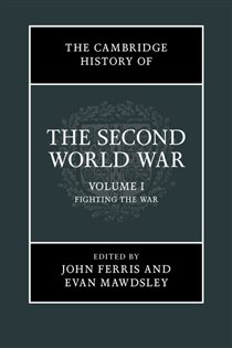 Book cover: The Cambridge History of the Second World War: Volume 1, Fighting the War, edited by John Ferris (preview)