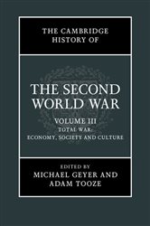 Book cover: The Cambridge History of the Second World War: Volume 3, Total War: Economy, Society and Culture, edited by Michael Geyer (preview)