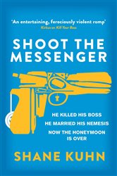 Book cover: Shoot the Messenger, by Shane Kuhn (preview)