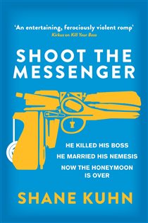 Book cover: Shoot the Messenger, by Shane Kuhn (preview)