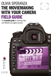 Book cover: The Moviemaking with Your Camera Field Guide, by Olivia Speranza (preview)