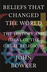 Book cover: Beliefs that Changed the World, by John Bowker (preview)
