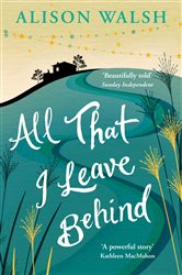 Book cover: All That I Leave Behind, by Alison Walsh (preview)