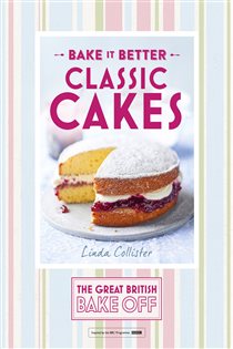 Book cover: Great British Bake Off – Bake it Better (No.1): Classic Cakes, by Linda Collister (preview)