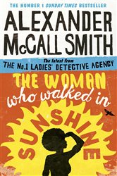 Book cover: The Woman Who Walked in Sunshine (Book 16 of No. 1 Ladies' Detective Agency) by Alexander McCall Smith (preview)