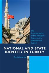 National and State Identity in Turkey: The Transformation of the Republic&#x27;s Status in the International System