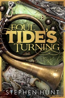 Book cover: Foul Tide's Turning, by Stephen Hunt (preview)