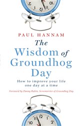 Book cover: The Wisdom of Groundhog Day, by Paul Hannam (preview)