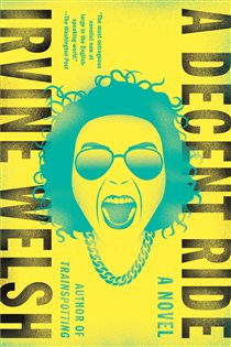Book cover: A Decent Ride, by Irvine Welsh (preview)