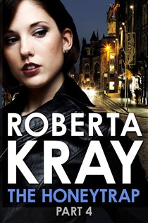 Book cover: The Honeytrap: Part 4 (Chapters 20-30) (Book 4 of The Honeytrap) by Roberta Kray (preview)