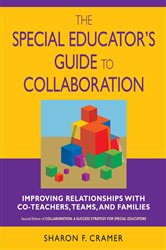 The Special Educator&#x2032;s Guide to Collaboration: Improving Relationships With Co-Teachers, Teams, and Families
