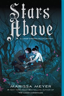 Book cover: Stars Above: A Lunar Chronicles Collection, by Marissa Meyer (preview)