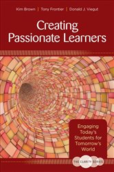 The Clarity Series: Creating Passionate Learners: Engaging Today&#x2032;s Students for Tomorrow&#x2032;s World