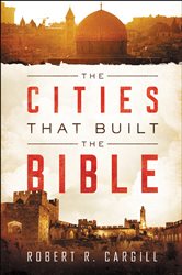 Book cover: The Cities That Built the Bible, by Robert Cargill (preview)