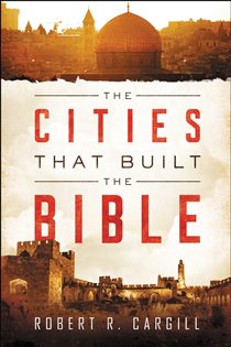 Book cover: The Cities That Built the Bible, by Robert Cargill (preview)