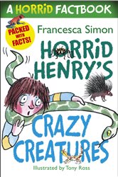 Horrid Henry&#x27;s Crazy Creatures: A Horrid Factbook
