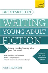 Get Started in Writing Young Adult Fiction: How to write inspiring fiction for young readers