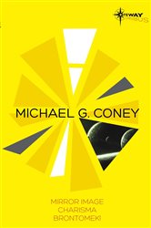 Michael G Coney SF Gateway Omnibus: Mirror Image, Charisma, Brontomek