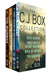 The C. J. Box Collection: Blue Heaven, Three Weeks to Say Goodbye, Back of Beyond, The Highway