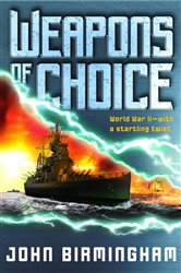 Book cover: Weapons of Choice (Book 1 of Axis of Time) by John Birmingham (preview)