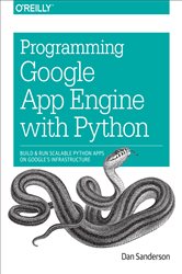 Programming Google App Engine with Python: Build and Run Scalable Python Apps on Google&#x27;s Infrastructure