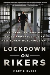Lockdown on Rikers: Shocking Stories of Abuse and Injustice at New York&#x27;s Notorious Jail