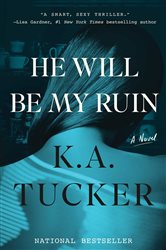 Book cover: He Will Be My Ruin, by K.A. Tucker (preview)