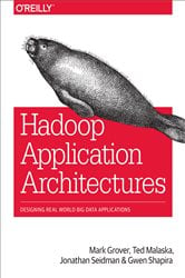 Hadoop Application Architectures: Designing Real-World Big Data Applications