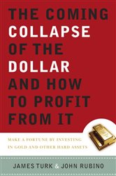 Book cover: The Coming Collapse of the Dollar and How to Profit from It, by James Turk (preview)