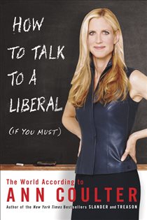 Book cover: How to Talk to a Liberal (If You Must), by Ann Coulter (preview)