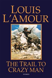 Book cover: The Trail to Crazy Man, by Louis L'Amour (preview)